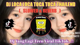 DJ LOCA LOCA TOCA TOCA THAILAND STYLE (SLOWED & REVERB) 2023 TERBARU YANG KALIAN CARI!!