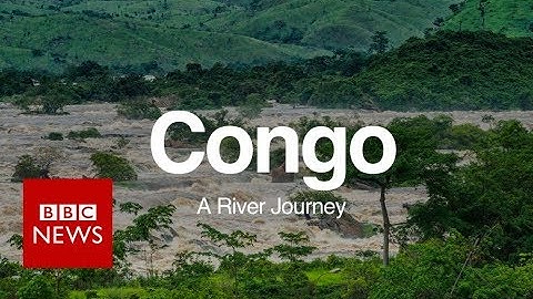 Congo A River Journey - BBC News