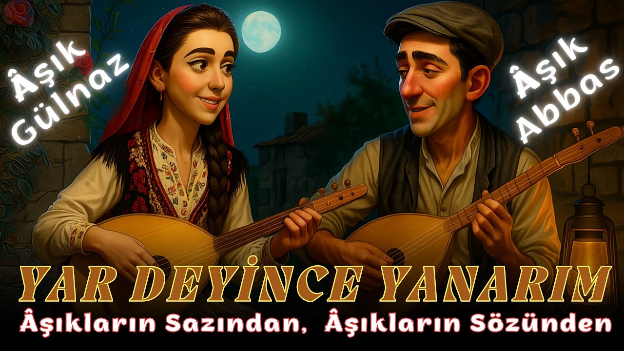 YAR DEYİNCE YANARIM | Âşık Abbas & Âşık Gülnaz | Âşıkların Sazından, Âşıkların Sözünden