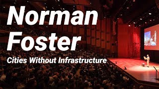 Norman Foster: Cities Without Infrastructure