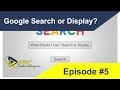 Google Search vs Display Network - What Should I Use? PPC