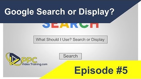 Google Search vs Display Network - What Should I Use? PPC