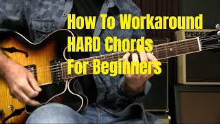 Working Around Difficult Chords - Beginner Guitar Lesson Working Around Difficult Chords - Beginner Guitar Lesson
