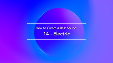 Creating a basic bass sound from scratch with a synth : 14 - Electric