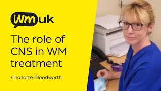 WMUK Webinar: The Role of a CNS in WM Treatment