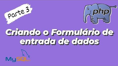 video 3: Criando o formulário e usando variáveis do PHP