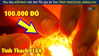 Thợ Săn KHO BÁU Dốc Hết Tài Sản Truy Tìm TINH THẠCH Dãy HIMALAYA Quý Hiếm