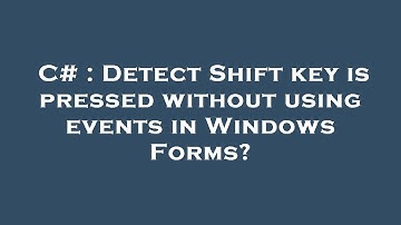 C# : Detect Shift key is pressed without using events in Windows Forms?