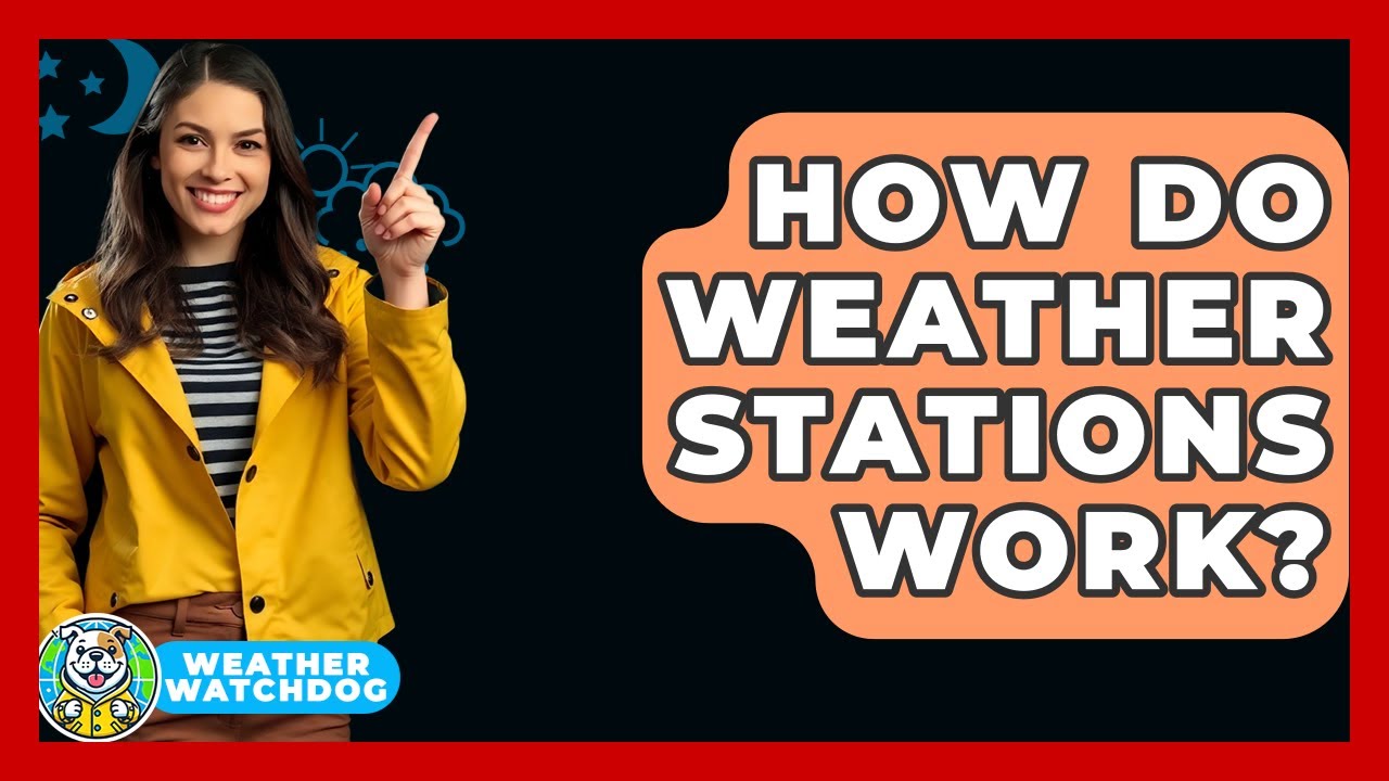 How Do Weather Stations Work? - Weather Watchdog