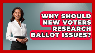 Why Should New Voters Research Ballot Issues? - First Time Voter Expert