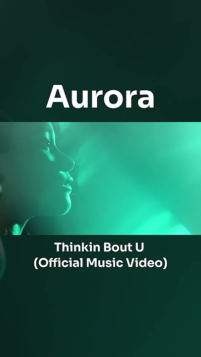#aurora  - Thinkin Bout U #musicvideo #shorts