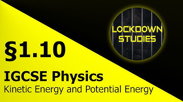 Kinetic Energy and Potential Energy (IGCSE Physics 0625, Section 1.10, Part 2)