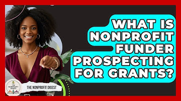 What Is Nonprofit Funder Prospecting For Grants? - The Nonprofit Digest