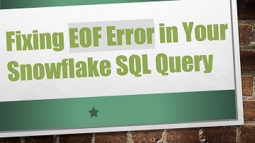 Fixing EOF Error in Your Snowflake SQL Query