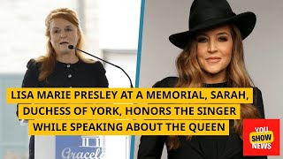 Lisa Marie Presley At a memorial, Sarah, Duchess of York, honors the singer while speaking