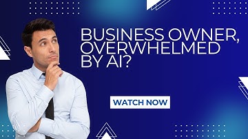 Feeling Overwhelmed by AI?  Simplify Your Business