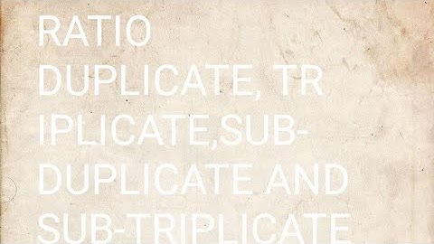how to find ratio duplicate triplicate sub- duplicate and sub- triplicate