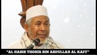 Ceramah Menggetarkan Jiwa // AL HABIB THOHIR BIN ABDULLAH AL KAFF