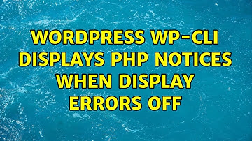 Wordpress: wp-cli displays php notices when display errors off (3 Solutions!!)