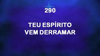 Harpa Cristã 290 - Teu Espírito Vem Derramar