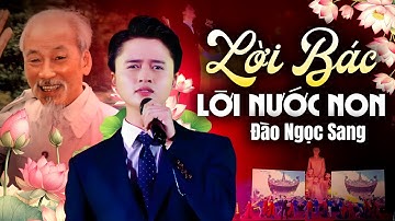 Lời Bác Lời Nước Non - Đào Ngọc Sang | Kỷ Niệm 135 Năm Ngày Sinh Chủ Tịch Hồ Chí Minh