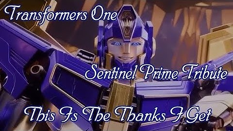Transformers One Sentinel Prime Tribute - This is the Thanks I get