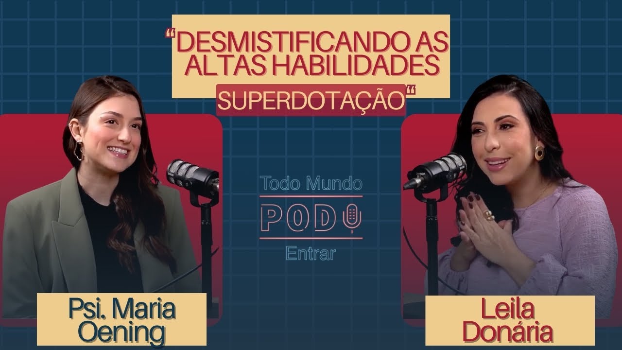 DESMISTIFICANDO AS ALTAS HABILIDADES/SUPERDOTAÇÃO - Psi. Maria Oening - Todo Mundo Pod Entrar #25