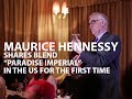 Maurice Hennessy On How To Drink Hennessy Paradis Imperial