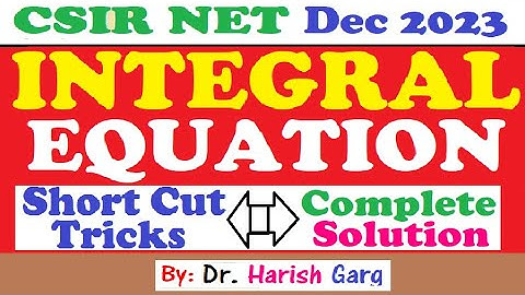 CSIR NET Dec 2023 Mathematics | INTEGRAL EQUATION |704046, 704047, 704098, 704099, 704100, 704101