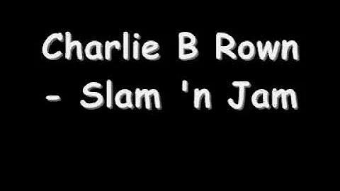 Charlie B Rown - Slam 'n Jam (HQ for better sound)