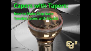 CU-Prime Talk: "Capers with Tapers: How to Make Chip-Scale Tunable Lasers with Liquids" screenshot 4