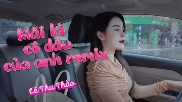 MÃI LÀ CÔ DÂU CỦA ANH REMIX- LÊ THU THẢO x HUY PT