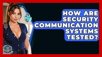 How Are Security Communication Systems Tested? - SecurityFirstCorp.com