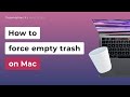 How to Force Empty Trash on Mac