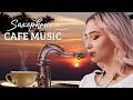 Relaxing Saxophone Cafe Music - Romantic Music, Stress Relief, Positive Energy, Soothing Relaxation