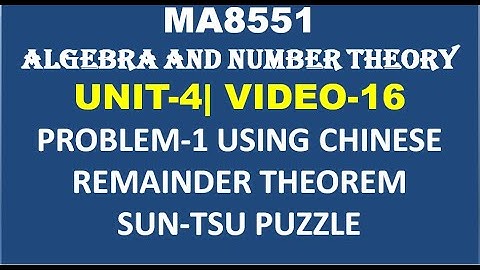 MA8551|ALGEBRA AND NUMBER THEORY| UNIT-4| VIDEO-16|PROBLEM-1 USING CRT