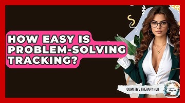 How Easy Is Problem-Solving Tracking? - Cognitive Therapy Hub