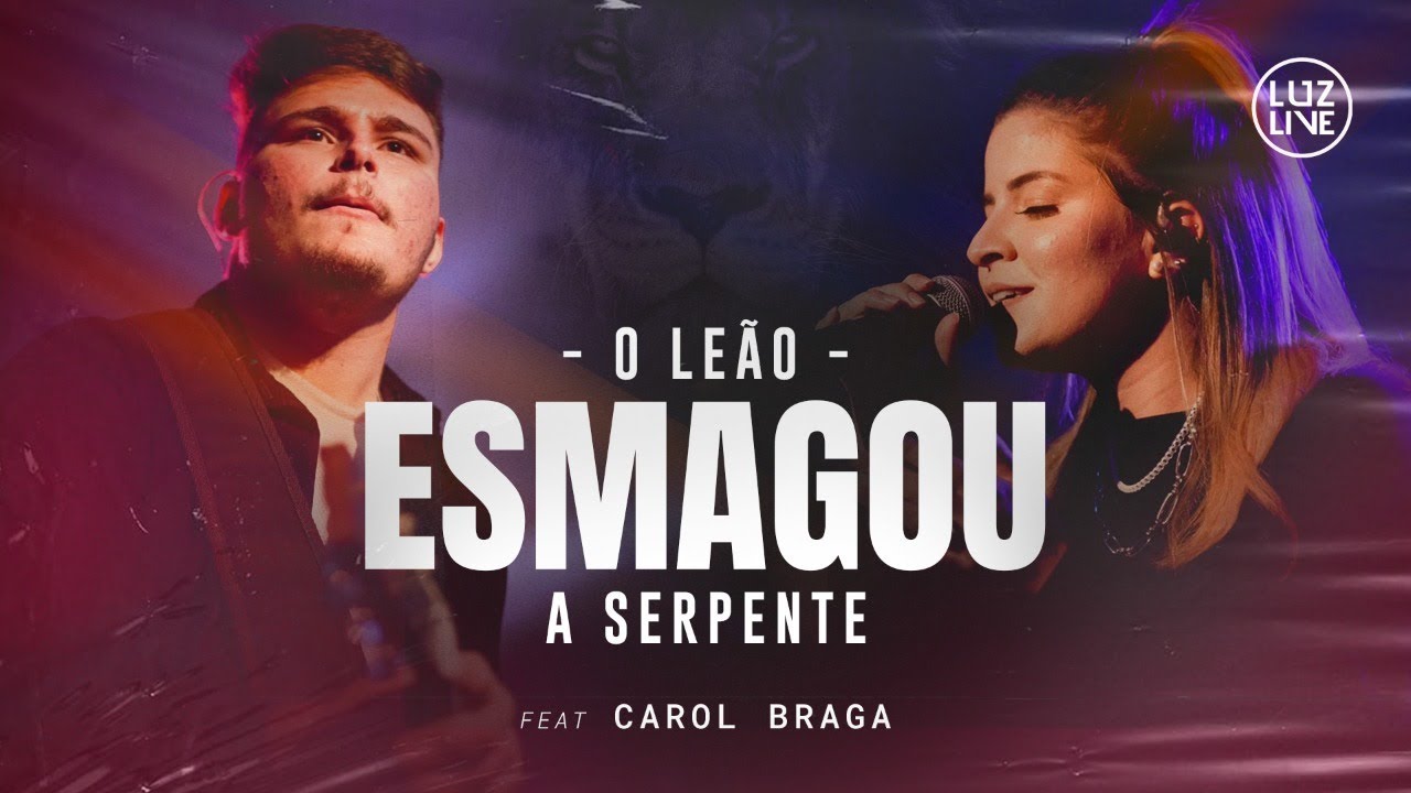 O Leão Esmagou a Serpente – Luzlive feat Carol Braga (DVD TRINDADE)