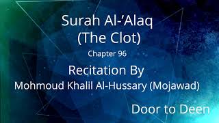 Surah Al-'Alaq (The Clot) Mohmoud Khalil Al-Hussary (Mojawad) Quran Recitation