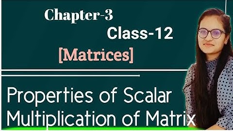 Properties of Scalar Multiplication of Matrix