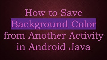 How to Save Background Color from Another Activity in Android Java