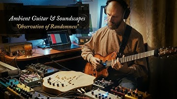 Ambient Guitar & Soundscapes "Observation of Randomness" (Soma Cosmos, Blooper, Mood, Microcosm)