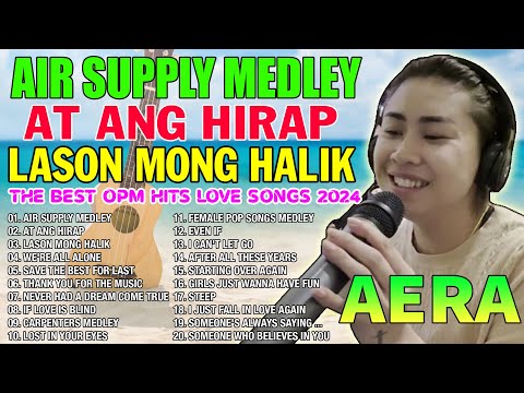 AERA COVERS THE BEST OPM HITS LOVE SONGS NONSTOP PLAYLIST 2024 💖 AIR SUPPLY MEDLEY