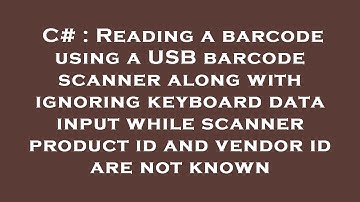 C# : Reading a barcode using a USB barcode scanner along with ignoring keyboard data input while sca