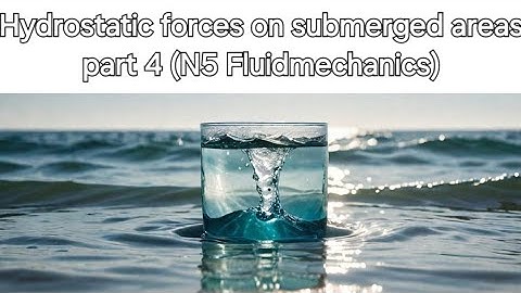 Hydrostatic forces on submerged areas part 4 (N5 Fluidmechanics)