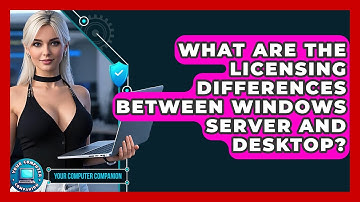 What Are The Licensing Differences Between Windows Server And Desktop? - Your Computer Companion