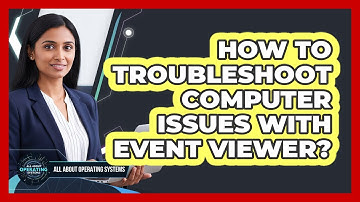 How To Troubleshoot Computer Issues With Event Viewer?