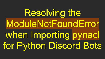 Resolving the ModuleNotFoundError when Importing pynacl for Python Discord Bots