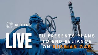 LIVE: EU presents plans to end reliance on Russian energy