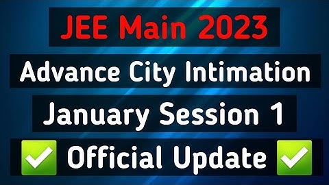 JEE Main 2023 Advance City Intimation January Session 1 Official Update ✅️